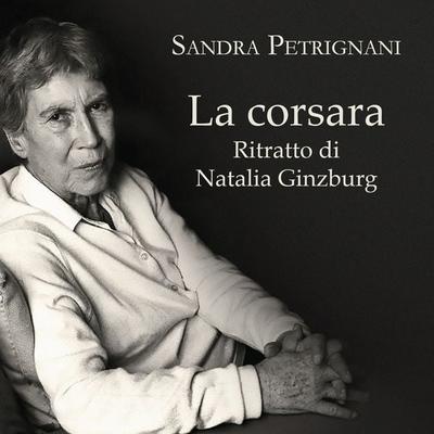 La corsara. Ritratto di Natalia Ginzburg - Sandra Petrignani, Audio, 9789178651924