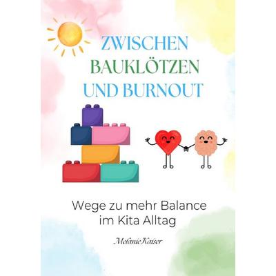Zwischen Bauklötzen und Burnout, Taschenbuch von Melanie Kaiser, Epubli, 978-3-565-05033-8