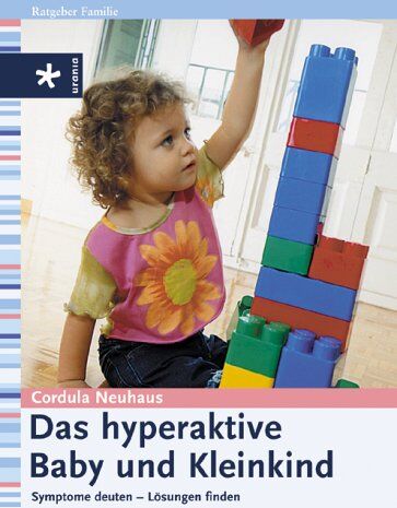 Cordula Neuhaus - Das hyperaktive Baby und Kleinkind: Symptome deuten - Lösungen finden - Preis vom 10.10.2026 11:48:34 h