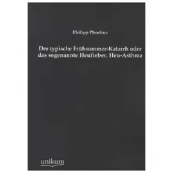 Der typische Frühsommer-Katarrh oder das sogenannte Heufieber, Heu-Asthma, Fachbücher von Philipp Phoebus