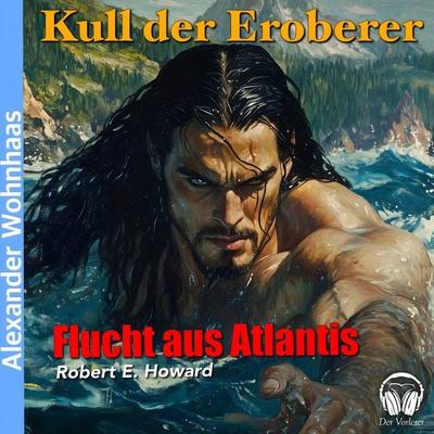 Kull der Eroberer - Flucht aus Atlantis - Robert E. Howard, Audio, 4056813884746