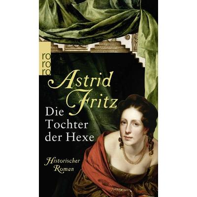 Die Tochter der Hexe, Taschenbuch von Astrid Fritz, Rowohlt Taschenbuch