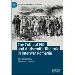 The Cultural Elite and Antisemitic Rhetoric in Interwar Romania, Fachbücher von Alexandru Florian, Ana Barbulescu
