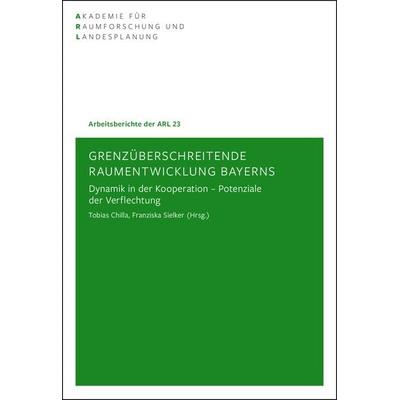 Grenzüberschreitende Raumentwicklung Bayerns, Taschenbuch von , ARL – Akademie für Raumentwicklung in der Leibniz-Gemeinschaft, 978-3-88838-416-5