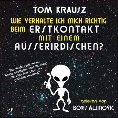 Wie verhalte ich mich richtig beim Erstkontakt mit einem Ausserirdischen - Tom Krausz, Audio, 9783943278354