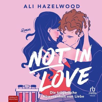 Not in Love - Die trügerische Abwesenheit von Liebe - Ali Hazelwood, Audio, 9783987854989