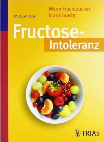 Thilo Schleip - Fructose-Intoleranz: Wenn Fruchtzucker krank macht - Preis vom 12.10.2026 11:37:12 h