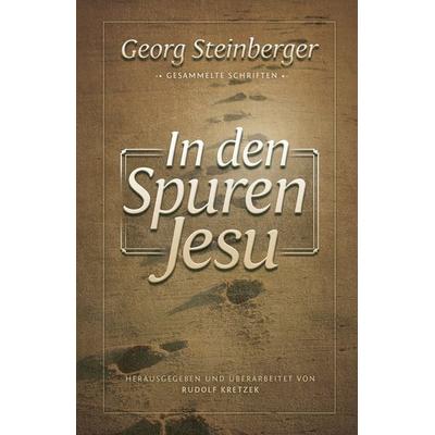 In den Spuren Jesu, Gebundene Ausgabe von Georg Steinberger, Christliche Literaturverbreitung, 978-3-86699-355-6