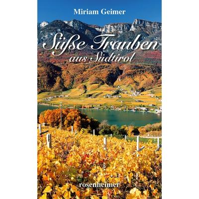 Süße Trauben aus Südtirol, Gebundene Ausgabe von Miriam Geimer, Rosenheimer Verlagshaus, 978-3-475-55037-9