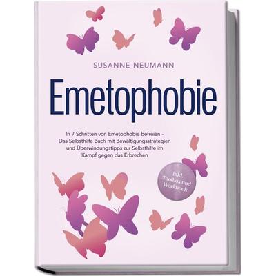 Emetophobie: In 7 Schritten von Emetophobie befreien - Das Selbsthilfe Buch mit Bewältigungsstrategien und Überwindungstipps zur Selbsthilfe im Kampf