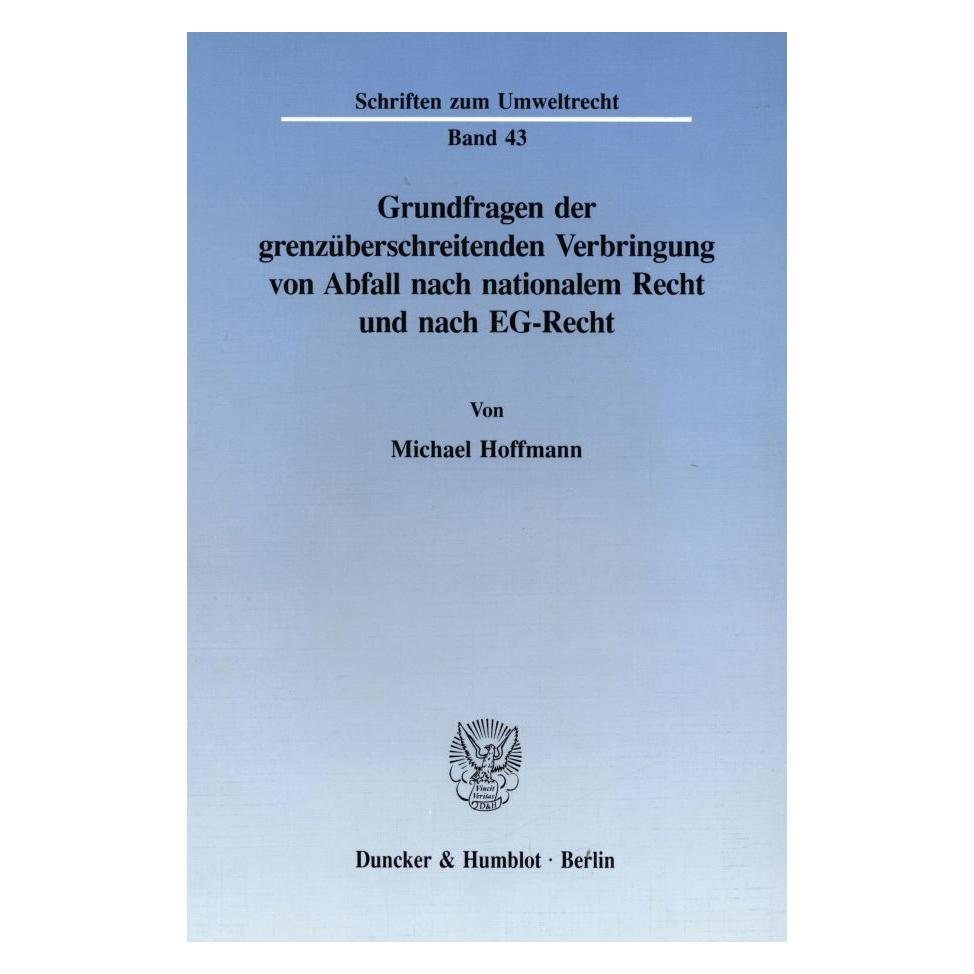 Duncker & Humblot Grundfragen der grenzüberschreitenden Verbringung von Abfall nach nationalem Recht und nach EG-Recht (Deutsch, Softcover, Michael Hoffmann) (55344699)