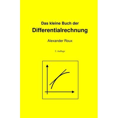 Das kleine Buch der Differentialrechnung, Taschenbuch von Alexander Roux, Epubli, 978-3-7375-5087-1