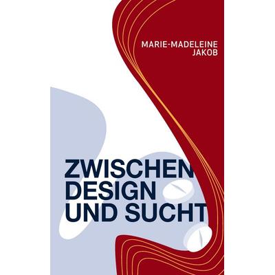 Zwischen Design und Sucht, Taschenbuch von Marie-Madeleine Jakob, BoD – Books on Demand, 978-3-7448-7879-1