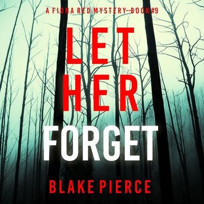 Let Her Forget (A Fiona Red FBI Suspense Thriller—Book 9) - Blake Pierce, Audio, 9781094342078