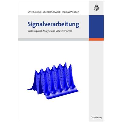 Signalverarbeitung, Gebundene Ausgabe von Uwe Kiencke,Michael Schwarz,Thomas Weickert, De Gruyter Oldenbourg, 978-3-486-58668-8