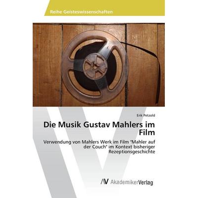 Die Musik Gustav Mahlers im Film, Taschenbuch von Erik Petzold, AV Akademikerverlag, 978-3-639-88105-9