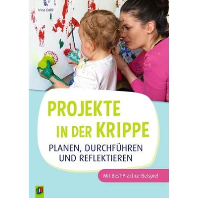 Projekte in der Krippe planen, durchführen und reflektieren, Taschenbuch von Irina Dahl, Verlag an der Ruhr, 978-3-8346-6032-9