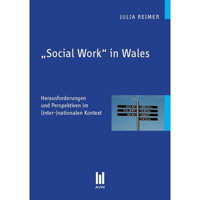 Social Work' in Wales, Taschenbuch von Julia Reimer, Akademische Verlagsgemeinschaft München, 978-3-86924-047-3