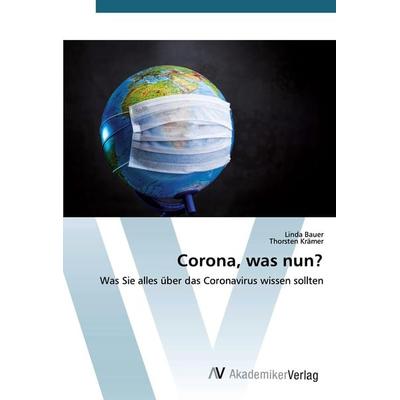 Corona, was nun?, Taschenbuch von Linda Bauer,Thorsten Krämer, AV Akademikerverlag, 978-620-0-66260-6
