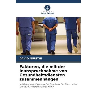 Faktoren, die mit der Inanspruchnahme von Gesundheitsdiensten zusammenhängen, Taschenbuch von David Nurithi, Verlag Unser Wissen, 978-620-5-30634-5