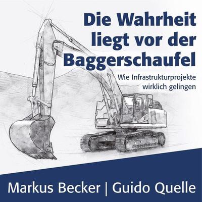 Die Wahrheit liegt vor der Baggerschaufel - Markus Becker,Guido Quelle, Audio, 9783961541355