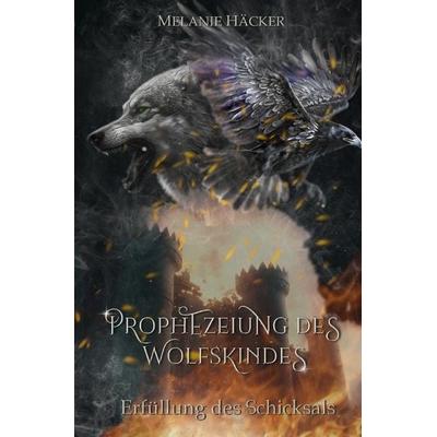 Prophezeiungssaga / Prophezeiung des Wolfskindes, Taschenbuch von Melanie Häcker, Epubli, 978-3-7584-2673-5