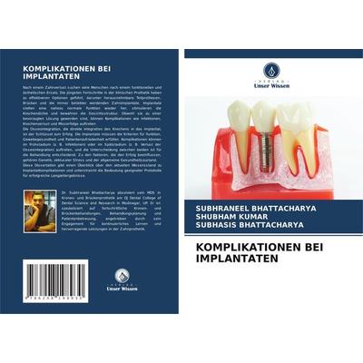 Komplikationen bei Implantaten, Taschenbuch von Subhraneel Bhattacharya,Shubham Kumar,Subhasis Bhattacharya, Verlag Unser Wissen, 978-620-8-19893-0