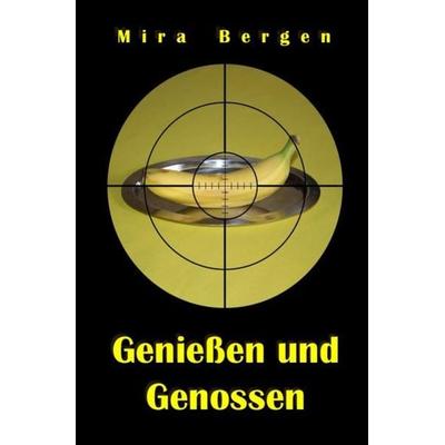 Genießen und Genossen, Taschenbuch von Mira Bergen, Epubli, 978-3-7418-7103-0