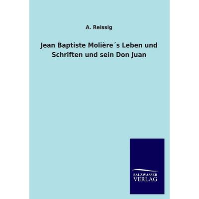 Jean Baptiste Molière´s Leben und Schriften und sein Don Juan, Taschenbuch von A. Reissig, Salzwasser, 978-3-8460-2441-6
