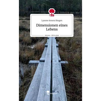 Dimensionen eines Lebens. Life is a Story - story.one, Gebundene Ausgabe von Lynene Arnora Skogen, Story.one publishing, 978-3-7115-0230-8