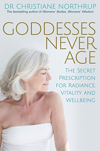 Christiane Northrup - Goddesses Never Age: The Secret Prescription for Radiance, Vitality and Wellbeing - Preis vom 30.09.2026 09:01:18 h