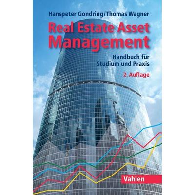 Real Estate Asset Management, Gebundene Ausgabe von Hanspeter Gondring,Thomas Wagner, Vahlen, Franz, 978-3-8006-4924-2