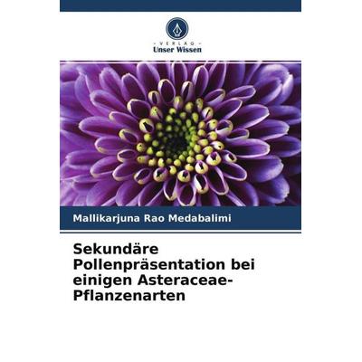 Sekundäre Pollenpräsentation bei einigen Asteraceae-Pflanzenarten, Taschenbuch von Mallikarjuna Rao Medabalimi, Verlag Unser Wissen, 978-620-4-58328-0