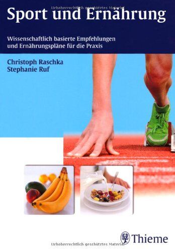 Christoph Raschka - Sport und Ernährung: Wissenschaftlich basierte Empfehlungen und Ernährungspläne für die Praxis - Preis vom 09.10.2026 07:28:09 h