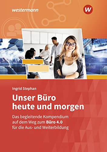 Ingrid Stephan - Unser Büro heute und morgen: Das Bürokompendium für die Aus- und Weiterbildung Schülerband (Unser Büro heute und morgen: Modernes Büromanagement) - Preis vom 10.10.2026 11:48:34 h