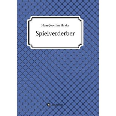 Tobias Blank Spielverderber, Taschenbuch von Hans-Joachim Haake, Tredition, 978-3-7323-3438-4