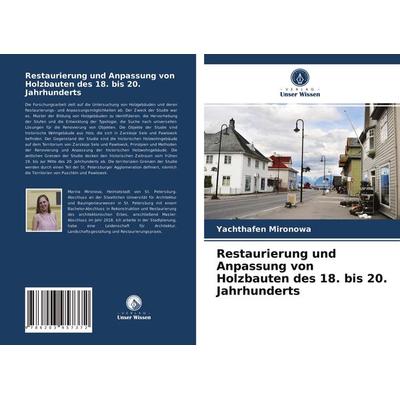 Restaurierung und Anpassung von Holzbauten des 18. bis 20. Jahrhunderts, Taschenbuch von Yachthafen Mironowa, Verlag Unser Wissen, 978-620-3-95737-2