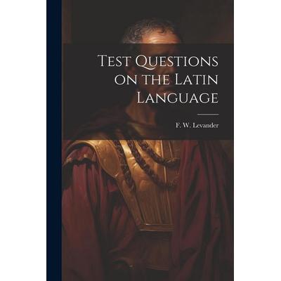 Test Questions on the Latin Language, Taschenbuch von F. W. Levander, Creative Media Partners, LLC, 978-1-02-196298-0