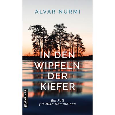 In den Wipfeln der Kiefer, Taschenbuch von Alvar Nurmi, Gmeiner-Verlag, 978-3-8392-0600-3