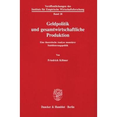 Geldpolitik und gesamtwirtschaftliche Produktion., Taschenbuch von Friedrich Kissmer, Duncker & Humblot, 978-3-428-07372-6