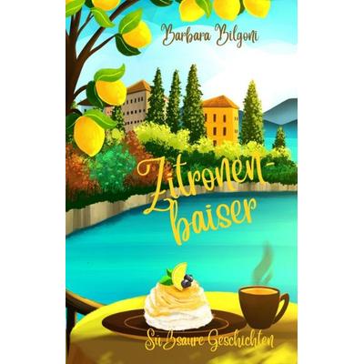 Zitronenbaiser, Gebundene Ausgabe von Barbara Bilgoni, Tredition
