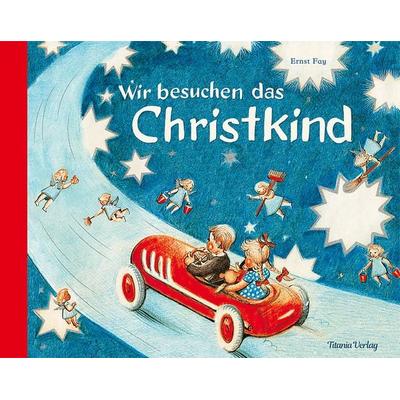 Wir besuchen das Christkind, Gebundene Ausgabe von Ernst Fay, Titania, 978-3-86472-415-2