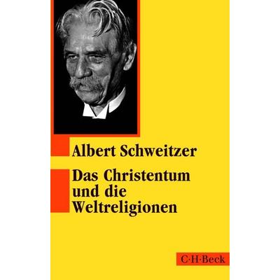 Das Christentum und die Weltreligionen, Taschenbuch von Albert Schweitzer, C.H. Beck, 978-3-406-81929-2