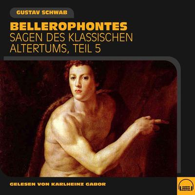 Bellerophontes (Sagen des klassischen Altertums, Teil 5) - Gustav Schwab, Audio, 9783991576648