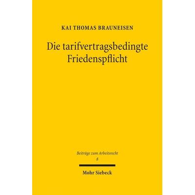 Die tarifvertragsbedingte Friedenspflicht, Gebundene Ausgabe von Kai Thomas Brauneisen, Mohr Siebeck, 978-3-16-156914-2