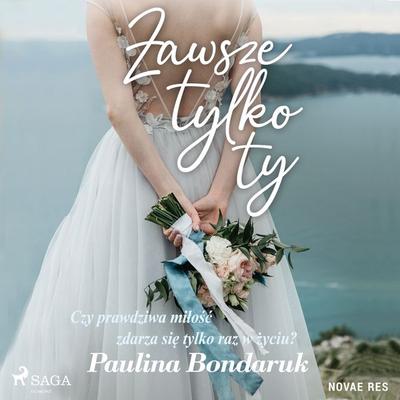 Zawsze tylko Ty - Paulina Bondaruk, Audio, 9788728424445
