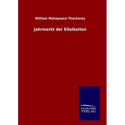 Jahrmarkt der Eitelkeiten, Gebundene Ausgabe von William Makepeace Thackerey, Salzwasser, 978-3-8460-8468-7