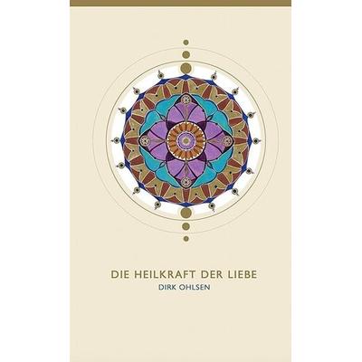 Die Heilkraft der Liebe, Taschenbuch von Dirk Ohlsen, Dirk Ohlsen, 978-3-9825212-9-9