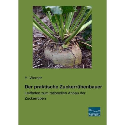 Der praktische Zuckerrübenbauer, Taschenbuch von H. Werner, Fachbuchverlag Dresden, 978-3-96169-116-6