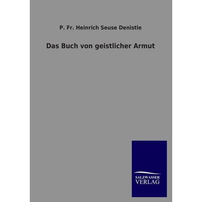 Das Buch von geistlicher Armut, Taschenbuch von P. Fr. Heinrich Seuse Denistle, Salzwasser, 978-3-8460-4448-3